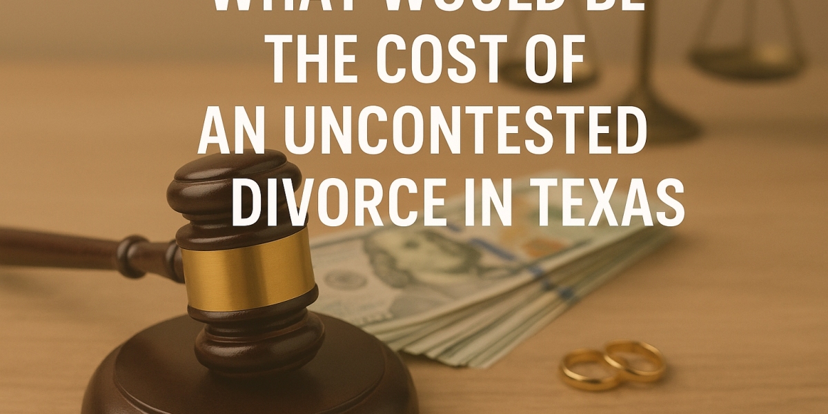 What Would Be The Cost of an Uncontested Divorce in Texas?