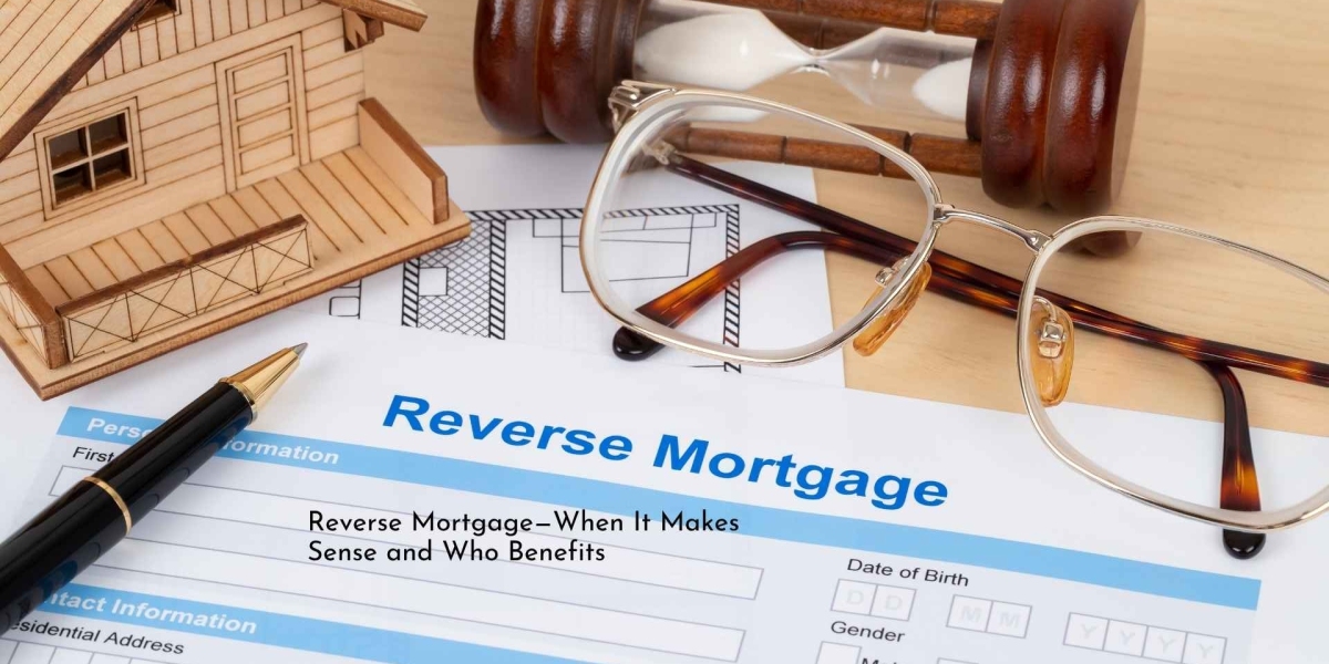 When a Reverse Mortgage Makes Sense