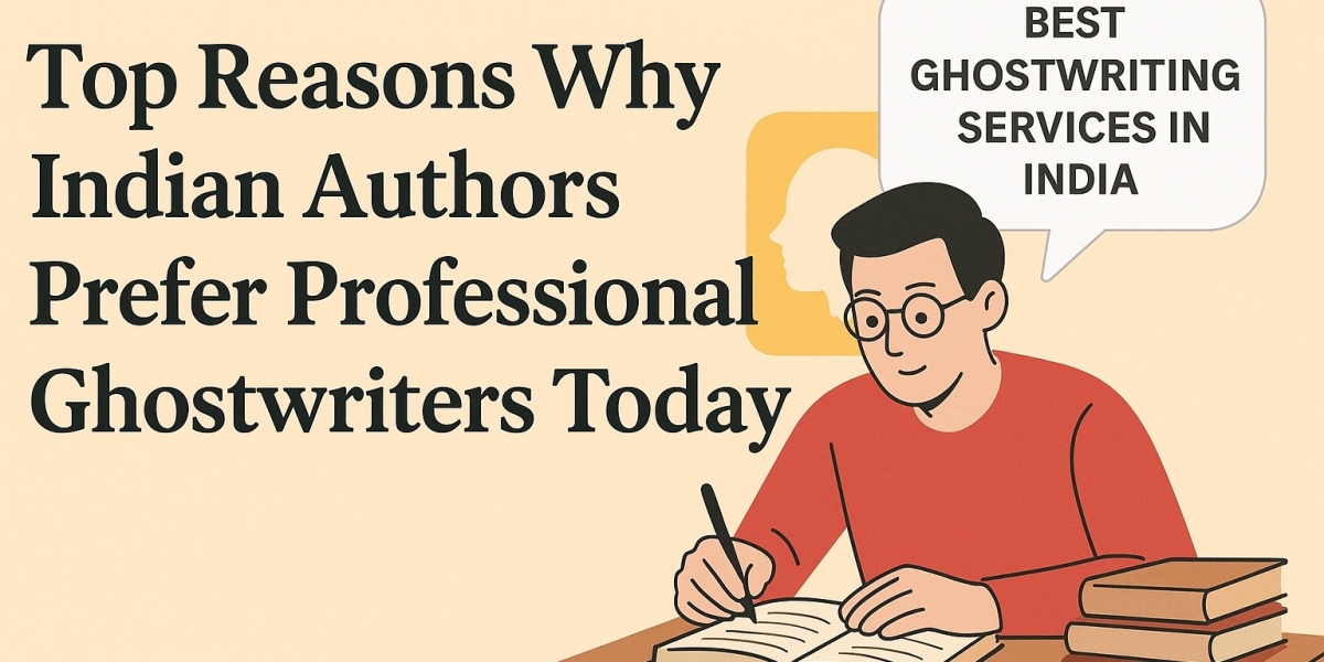 Top Reasons Why Indian Authors Prefer Professional Ghostwriters Today