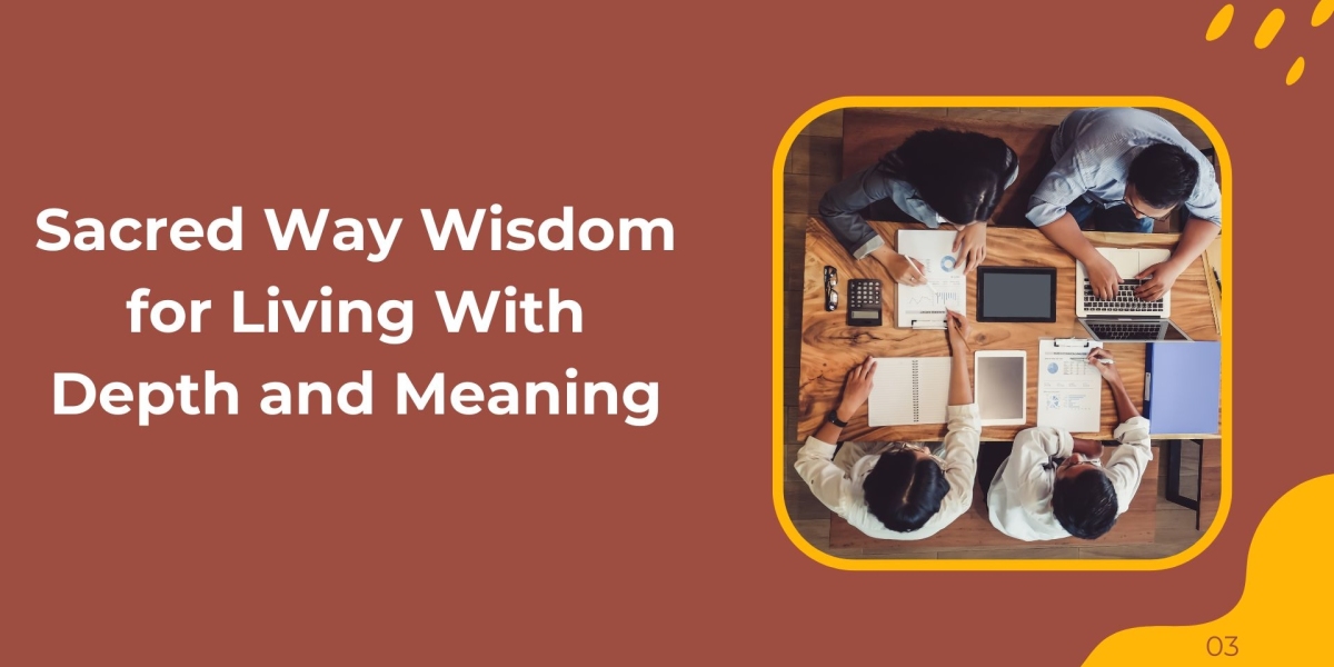 Sacred Way Wisdom for Living With Depth and Meaning